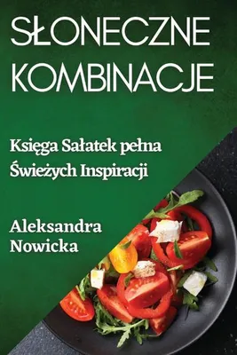 Obrázek produktu pro Salatbuch S¿oneczne Kombinacje von Aleksandra Nowicka: Geheimnisse für köstliche und gesunde Salate