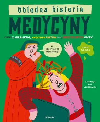 Obrázek produktu pro Obłędna historia medycyny. Książka z kurzajkami, mnóstwem faktów oraz obrzydliwych odkryć