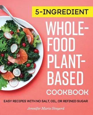 Produktbild von 5-Ingredient Whole-Food, Plant-Based Cookbook