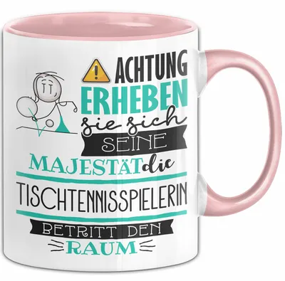 Produktbild von Tischtennisspielerin Tasse Geschenk Lustiger Spruch Bitte Erheben Sie Sich Seine Majestät Die Tischtennisspielerin Betritt Den Raum (Rosa)