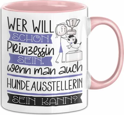Produktbild von Hundeausstellerin Tasse Geschenk Spruch Wer Will Schon Prinzessin Sein Wenn Man Auch Hundeausstellerin Sein Kann (Rosa)