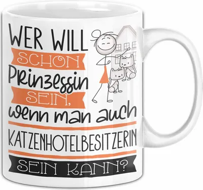 Produktbild von Katzenhotelbesitzerin Tasse Geschenk Spruch Wer Will Schon Prinzessin Sein Wenn Man Auch Katzenhotelbesitzerin Sein Kann (Weiß)