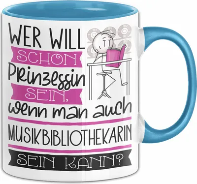 Produktbild von Musikbibliothekarin Tasse Geschenk Spruch Wer Will Schon Prinzessin Sein Wenn Man Auch Musikbibliothekarin Sein Kann (Blau)