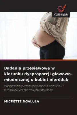 Produktbild von Badania przesiewowe w kierunku dysproporcji g¿owowo-miednicznej u kobiet nieródek