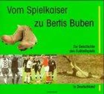 Produktbild von Vom Spielkaiser zu Bertis Buben: Zur Geschichte des Fußballspiels in Deutschland Eduard Hoffmann, Jürgen Nendza and Egidius Braun