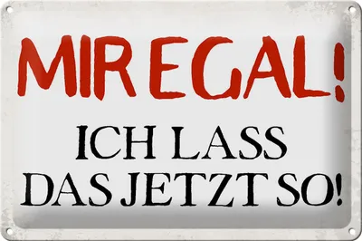 Produktbild von Blechschild Spruch 30x20cm mir egal ich lass das jetzt so