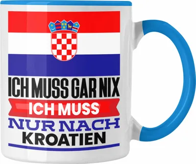 Produktbild von Trendation - Kroatien Tasse Geschenk für Kroaten Geburtstag Urlaub Geschenkidee Ich Muss Gar Nix Ich Muss Nur Nach Kroatien (Blau)