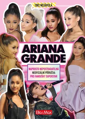 Obrázek produktu pro ARIANA GRANDE – Nepostradatelná kniha pro fanoušky