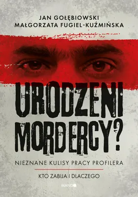 Image de Urodzeni mordercy? Nieznane kulisy pracy profilera Ma³gorzata Fugiel-KuŸmiñska, Jan Go³êbiowski (Buch auf Polnisch)