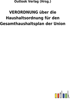 Produktbild von VERORDNUNG über die Haushaltsordnung für den Gesamthaushaltsplan der Union