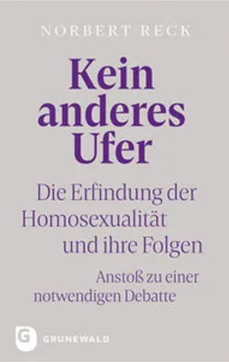 Produktbild von Kein anderes Ufer: Debatten- und Aufklärungsbuch zur Erfindung der Homosexualität