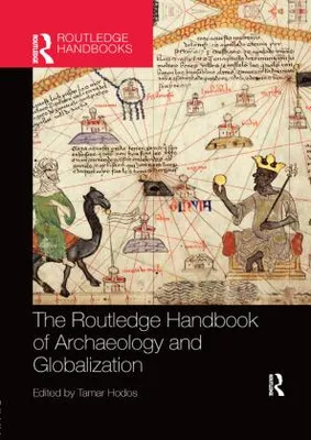 Obrázek produktu pro The Routledge Handbook of Archaeology and Globalization