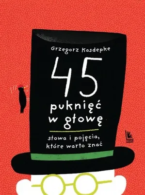 Image de 45 puknięć w głowę. Słowa i pojęcia które warto... - Grzegorz Kasdepke, Tomasz Kozłowski
