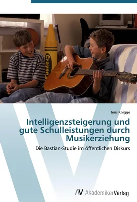 Produktbild von Intelligenzsteigerung und gute Schulleistungen durch Musikerziehung