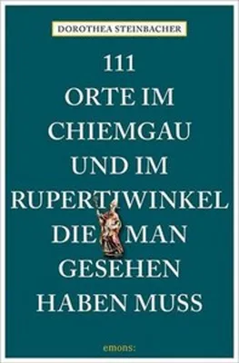 Image de 111 Orte im Chiemgau und im Rupertiwinkel, die man gesehen haben muss