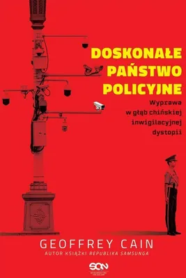 Image de Doskonale panstwo policyjne. Wyprawa w glab chinskiej inwigilacyjnej dystopii