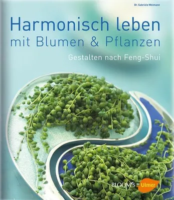 Produktbild von Leben in Harmonie: Gestalten mit Pflanzen nach Feng Shui (BLOOM's by Ulmer)