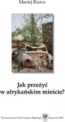 Obrázek produktu pro Jak przeżyć w afrykańskim mieście? Człowiek wobec - Maciej Kurcz