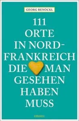 Produktbild von 111 Orte in Nordfrankreich, die man gesehen haben muss
