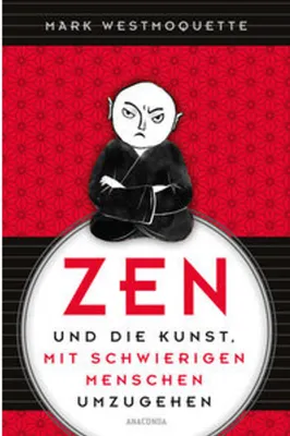 Immagine prodotto di Zen und die Kunst, mit schwierigen Menschen umzugehen - Familie, Nachbar*Innen, Kolleg*Innen u.a.