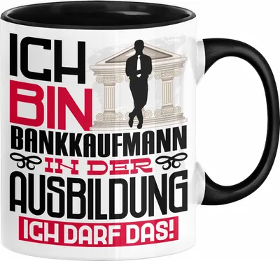 Produktbild von Bankkaufmann Ausbildung Tasse Geschenk Ich Bin Bankkaufmann In Der Ausbildung Ich Darf Das Geschenkidee Spruch (Schwarz)