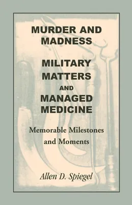 Produktbild von Murder and Madness, Military Matters and Managed Medicine, Memorable Milestones and Moments