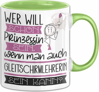 Produktbild von Gleitschirmlehrerin Tasse Geschenk Spruch Wer Will Schon Prinzessin Sein Wenn Man Auch Gleitschirmlehrerin Sein Kann (Grün)