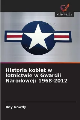 Produktbild von Historia kobiet w lotnictwie w Gwardii Narodowej: 1968-2012