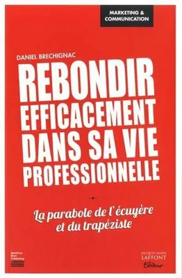 Image de Brechignac  Daniel - Rebondir efficacement dans sa vie professionnelle: La parabole de l'écuyère et du trapéziste