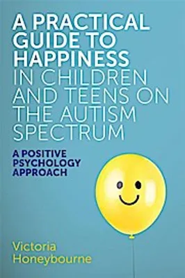 Zdjęcie produktu dla A Practical Guide to Happiness in Children and Teens on the Autism Spectrum