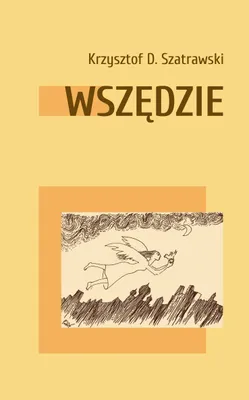 Obrázok produktu pre Wszędzie - Krzysztof D. Szatrawski (Buch auf Polnisch)