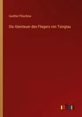 Produktbild von Die Abenteuer des Fliegers von Tsingtau