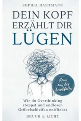 Produktbild von Dein Kopf erzählt dir Lügen: Wie du Overthinking stoppst und endlosen Grübelschleifen entfliehst