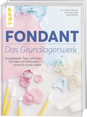 Produktbild von Fondant – Das Grundlagenwerk: Grundrezepte - Tipps und Tricks - Techniken mit Rollfondant – Schritt für Schritt erklärt