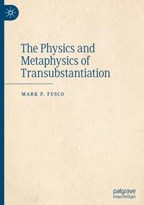 Obrázok produktu pre The Physics and Metaphysics of Transubstantiation