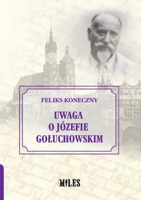 Zdjęcie produktu dla Uwaga o Józefie Gołuchowskim - Feliks Koneczny (Biografien auf Polnisch)