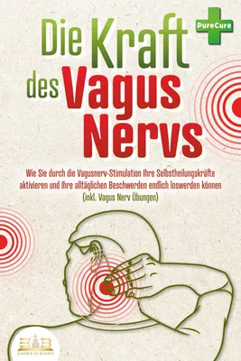 Produktbild von Die Kraft des Vagus Nervs: Wie Sie durch die Vagusnerv-Stimulation Ihre Selbstheilungskräfte aktivieren und Ihre alltäglichen Beschwerden endlich loswerden können (inkl. Vagus Nerv Übungen)