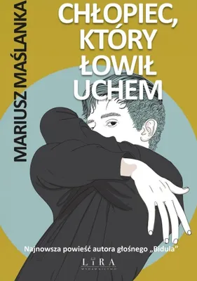 Immagine prodotto di Chłopiec, który łowił uchem - powieść Mariusza Maślanki