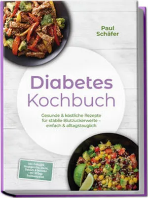 Immagine prodotto di Diabetes Kochbuch: Gesunde & köstliche Rezepte für stabile Blutzuckerwerte - einfach & alltagstauglich- inkl. Frühstück, Hauptgerichte, Snacks, Desserts & Getränke - mit 30-Tage-Ernährungsplan