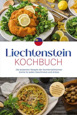 Produktbild von Liechtenstein Kochbuch: Die leckersten Rezepte der liechtensteinischen Küche für jeden Geschmack und Anlass - inkl. Brotrezepten, Fingerfood, Getränken, Dips uvm.