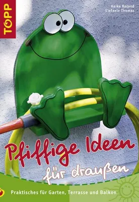 Produktbild von Pfiffige Ideen für Draussen: Praktische Tips für Garten, Terrasse und Balkon