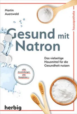 Image de Gesund mit Natron: Vielseitiges Hausmittel für Gesundheit, Anwendungen und Rezepturen