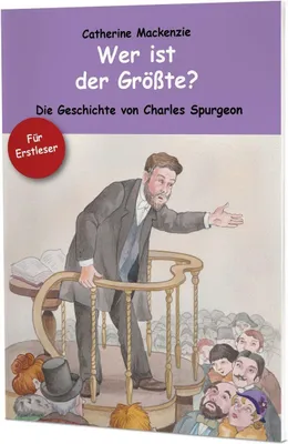 Image de Wer ist der Größte?: Die Geschichte von Charles Spurgeon