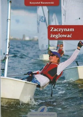 Image de Zaczynam żeglować wydanie 6 - Krzysztof Baranowski, o żeglarstwie