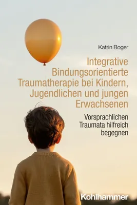 Produktbild von Integrative Bindungsorientierte Traumatherapie bei Kindern, Jugendlichen und jungen Erwachsenen