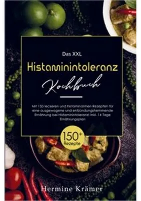 Obrázok produktu pre Das XXL Histaminintoleranz Kochbuch mit histaminarmen Rezepten für eine entzündungshemmende Ernährung bei Histaminintoleranz!