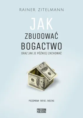 Zdjęcie produktu dla Jak zbudowac bogactwo oraz jak je pozniej zachowac