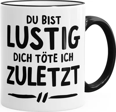 Produktbild von Spruch-Tasse Du bist lustig dich töte ich zuletzt Kaffee-Tasse Keramik MoonWorks® schwarz unisize