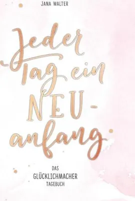 Produktbild von Jeder Tag ein Neuanfang | Jana Walter