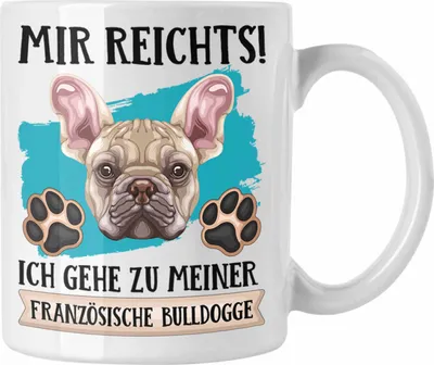 Produktbild von Trendation - Französische Bulldogge Besitzer Tasse Geschenk Lustiger Spruch Geschenkidee Mir Reichts Ich Geh Zu Meinem Französische Bulldogge (Weiß)